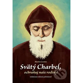 Kniha Svätý Charbel, ochraňuj naše rodiny! - Martin Csontos Zachej