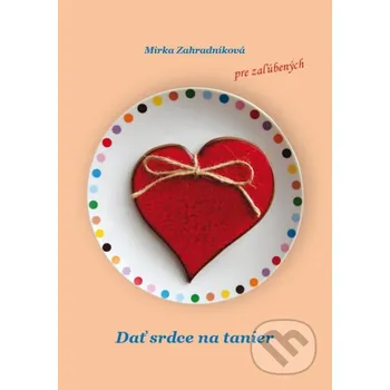 Poezie Dať srdce na tanier - Mirka Zahradníková RAX