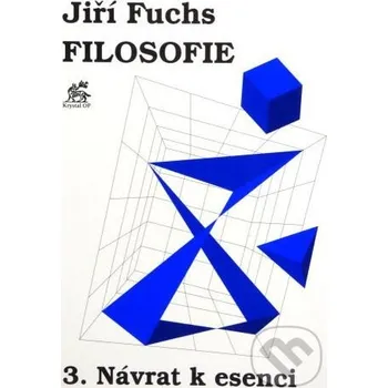 Filosofie 3. - Návrat k esenci - Jiří Fuchs Krystal OP