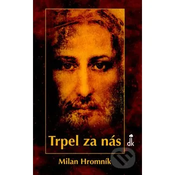 Trpel za nás - Milan Hromník Dobrá kniha