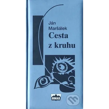 Poezie Cesta z kruhu - Ján Maršálek Odkaz