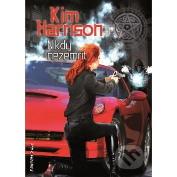 Kniha Nikdy nezemřít - Kim Harrison FANTOM Print