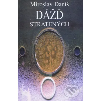 Poezie Dážď stratených - Miroslav Daniš Vydavateľstvo Spolku slovenských spisovateľov