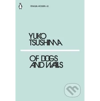 Cizí jazyk Of Dogs and Walls - Yuko Tsushima Penguin Books