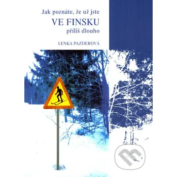 Literární biografie Jak poznáte, že už jste ve Finsku příliš dlouho - Lenka Pazderová Olomouc
