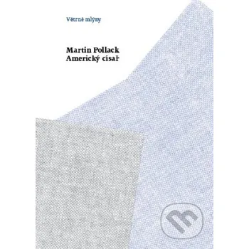 Kniha Americký císař - Martin Pollack Větrné mlýny