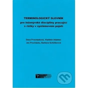 Technika Terminologický slovník pro inženýrské disciplíny pracující s riziky v systémovém pojetí - Dana Procházková Akademické nakladatelství CERM