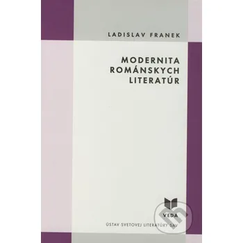 Modernita románskych literatúr - Ladislav Franek VEDA
