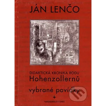 Literární biografie Didaktická kronika rodu Hohenzollernů - Ján Lenčo Onyx