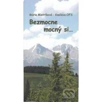 Bezmocne mocný si... - Mária Mistríková-Vasileva Juraj Mrocek