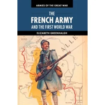 The French Army and the First World War - Greenhalgh, Clare Elizabeth Jane; Greenhalgh, Peter Andrew Livsey