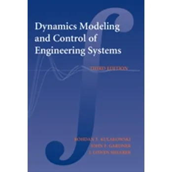 Dynamic Modeling and Control of Engineering Systems - Kulakowski, Bohdan T. (Pennsylvania State University); Gardner, John F. (Boise State University, Idaho); Shearer, J. Low