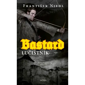 Beletrie pro dospělé Bastard – lučištník - František Niedl