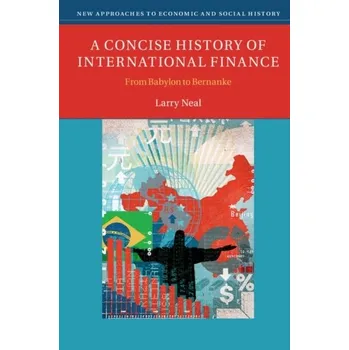 A Concise History of International Finance - Larry Neal [EN] (2015, Brožovaná, Cambridge University Press)