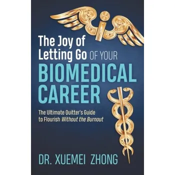 The Joy of Letting Go of Your Biomedical Career - Zhong, Dr. Xuemei