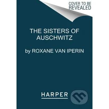 Beletrie pro dospělé Sisters of Auschwitz - Roxane van Iperen HarperCollins