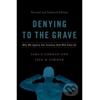 Denying to the Grave - Jack M. Gorman, Sara E. ) Gorman Oxford University Press