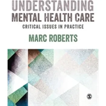 Understanding Mental Health Care: Critical Issues in Practice - Marc Roberts