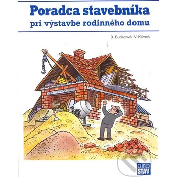 Technika Poradca stavebníka pri výstavbe rodinného domu - Branislava Budkeová, Vojtech Klímek Eurostav