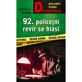 Beletrie pro dospělé 92. policejní revír se hlásí... - Ladislav Beran