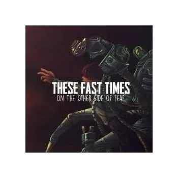 Zahraniční hudba CD These Fast Times: On The Other Side Of Fear DIGI 2022 Digipack