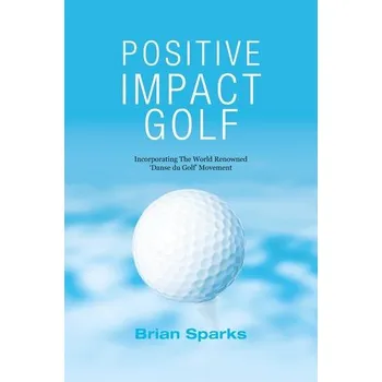 Positive Impact Golf - Sparks, Brian