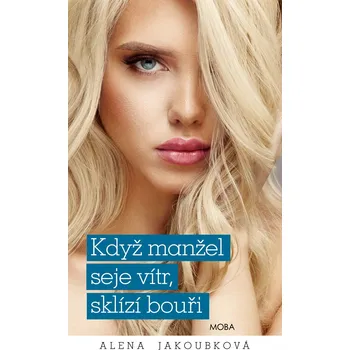 Když manžel seje vítr, sklízí bouři - Alena Jakoubková