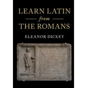 Populárně naučná literatura pro dospělé Learn Latin from the Romans - Dickey, Eleanor (University of Reading) [EN] (2018, Brožovaná, Cambridge University Press)
