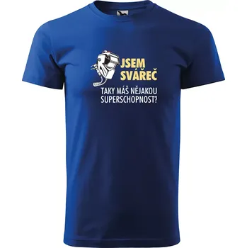 Sablio Tričko s potiskem Jsem svářeč, taky máš nějakou superschopnost? - modré L