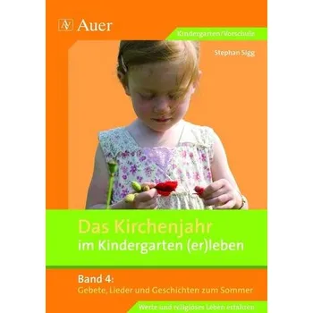 Das Kirchenjahr im Kindergarten (er)leben 04. Gebete, Lieder und Geschichten zum Sommer - Sigg, Stephan
