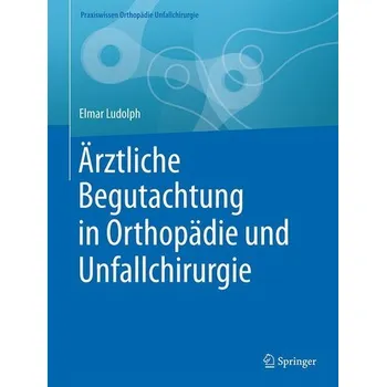 Ärztliche Begutachtung in Orthopädie und Unfallchirurgie - Ludolph, Elmar