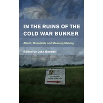 In the Ruins of the Cold War Bunker [EN] (2018, Brožovaná, Rowman & Littlefield International)