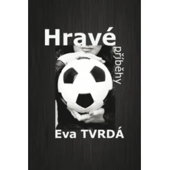 Hravé příběhy Eva Tvrdá