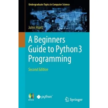 Technika A Beginners Guide to Python 3 Programming - Hunt, John