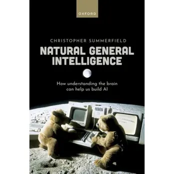 Natural General Intelligence - Summerfield, Christopher (Department of Experimental Psychology, University of Oxford)