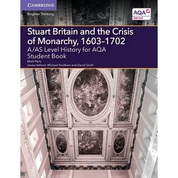 Populárně naučná literatura pro dospělé A/AS Level History for AQA Stuart Britain and the Crisis of Monarchy, 1603-1702 Student Book - Parry, Jim; Nesti, Mark; Robinson, Simon; Watson, Nick
