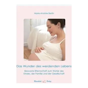 Das Wunder des werdenden Lebens, m. 1 DVD - Bertin, Marie-Andrée