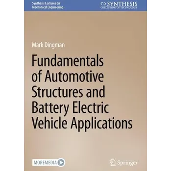 Fundamentals of Automotive Structures and Battery Electric Vehicle Applications - Dingman, Mark