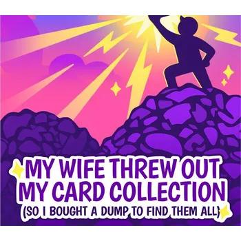 Počítačová hra My Wife Threw Out My Card Collection (So I Bought a Dump to Find Them All)