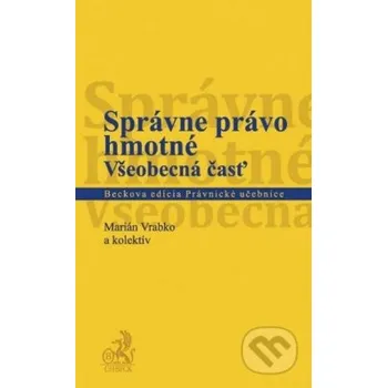 Správne právo hmotné Všeobecná časť - Marián Vrabko a kolektiv
