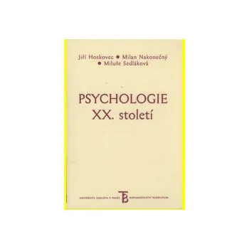 Psychologie XX století : některé významné směry a školy - Jiří Hoskovec Milan Nakonečný Miluše Sedláková