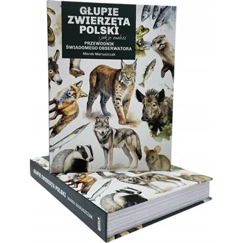 Głupie zwierzęta Polski i jak je znaleźć Marek Maruszczak