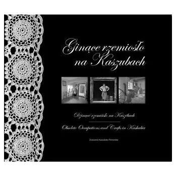 Umění Ginące rzemiosło na Kaszubach - praca zbiorowa