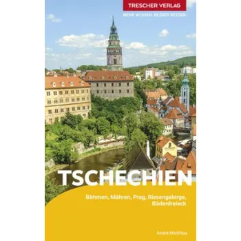 Cestování TRESCHER Reiseführer Tschechien: Böhmen, Mähren, Prag, Riesengebirge, Bäderdreieck – André Micklitza (DE)