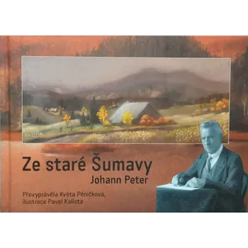 Ze staré Šumavy - Peter Johann (2025, pevná)