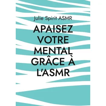Osobní rozvoj Apaisez votre mental grâce à l'ASMR - Asmr, Julie Spirit