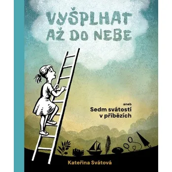 Vyšplhat až do nebe: aneb Sedm svátostí v příbězích - Kateřina Svátová (2025, vázaná)