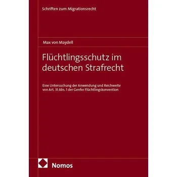 Flüchtlingsschutz im deutschen Strafrecht - Maydell, Max von