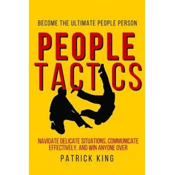 Cizí jazyk People Tactics: Become the Ultimate People Person - Strategies to Navigate Delic (Patrick King)(Brožovaná)