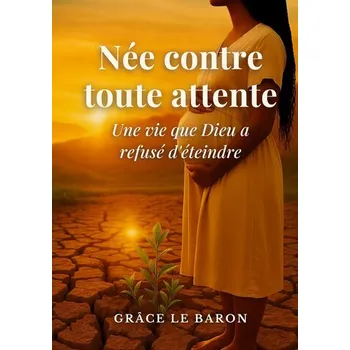 Osobní rozvoj Née contre toute attente - Le Baron, Grâce